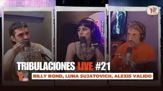 TRIBULACIONES LIVE! #21 - LUNA SUJATOVICH, ALEXIS VALIDO, BILLY BOND...