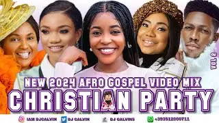 CHRISTIAN PARTY VIDEO MIX 2024l NEW 2024 AFRO GOSPEL VIDEO MIXlDJ CALVIN,MIRABLE CHISOM,MERCY CHINWO