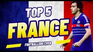 Top 5 best french footballers ever