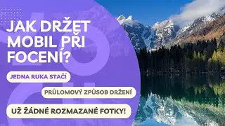 Jak držet mobil při focení? Děláte to správně?