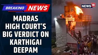 'Temple Must Light The Lamp': Madras High Court Upholds Order In Madurai Hill Deepam Row | News18