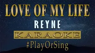 Love Of My Life - REYNE (KARAOKE VERSION)