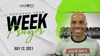 Command Your Week Prayer - July 12, 2021 - Bishop Kevin Foreman