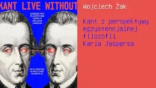 Wojciech Żak: Kant z perspektywy egzystencjalnej filozofii Karla Jaspersa