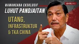 Eksklusif Menko Luhut: Utang, Infrastruktur, dan TKA China