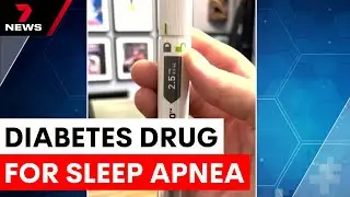 New diabetes drug approved to treat sleep apnea in Australia | 7NEWS