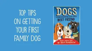 Top Tips on Getting Your First Family Dog by Dr John Bradshaw