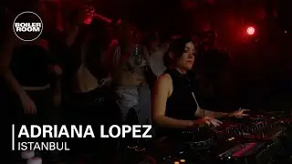 Adriana Lopez | Boiler Room: Istanbul