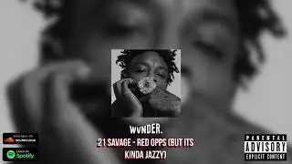 21 Savage - Red Opps (but its kinda jazzy)