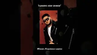 cuando nos vemos (Manuel Fernández griñan)