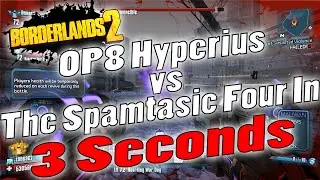 Borderlands 2 | OP8 Hyperius vs The Spamtastic Four In 3 Seconds