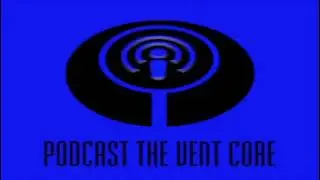 Podcast the Vent Core - Episode 7: Hall of Mirrors? Terminal message approaches?