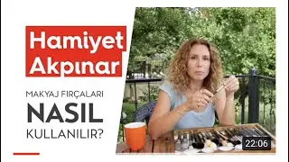 Makyaj Fırçaları Nasıl Kullanılır ve Tercihlerim | Hamiyet Akpınar