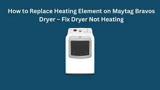 How to Replace Heating Element on Maytag Bravos Dryer &ndash; Fix Dryer Not Heating