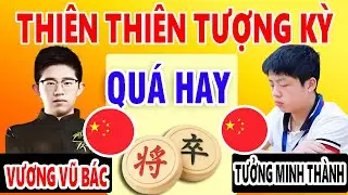 VƯƠNG VŨ BÁC vs TƯỞNG MINH THÀNH - Cờ tướng Thiên Thiên Tượng Kỳ ( cờ tướng hay )