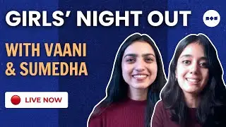 GIRLS' NIGHT OUT FT. VAANI & SUMEDHA | WOMEN'S DAY SPECIAL