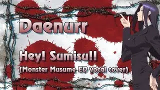 Daenurr - Hey! Sumisu!! (Monster Musume ED vocal cover)