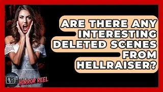 Are There Any Interesting Deleted Scenes From Hellraiser? - The Horror Reel