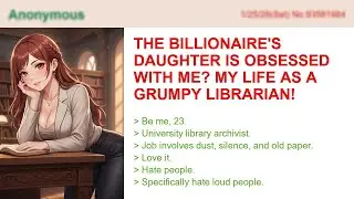 The Billionaire's Daughter Is Obsessed With Me? My Life As A Grumpy Librarian!