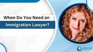 When Do You Need an Immigration Lawyer? | Immigration Attorney