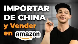 C&oacute;mo Importar Desde China y Vender en Amazon para Obtener el M&aacute;ximo Beneficio