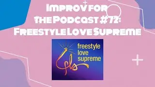 Improv for the Podcast #72: Freestyle Love Supreme