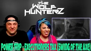 POWER TRIP - Executioners Tax (Swing of the Axe) THE WOLF HUNTERZ Reactions