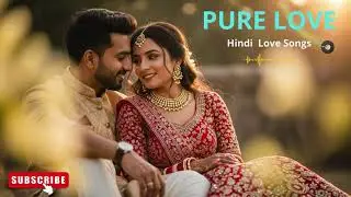 🎵 Pure Hindi Love Songs 💖 Soft & Romantic Bollywood Jukebox