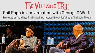 Gail Papp talks with George C Wolfe. Presented by The Village Trip and recorded live at Joe's Pub.