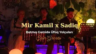 Mir Kamil x Sadiq Dəmirov | Batmış gəmidə &Uuml;f&uuml;q yol&ccedil;uları | 1azşeir
