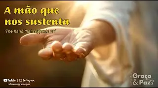 A m&atilde;o que nos sustenta