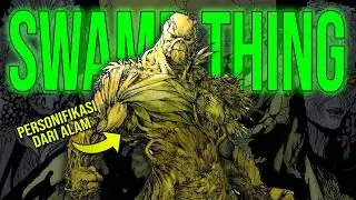 SANG AVATAR ALAM!!! SIAPA ITU SWAMP THING DAN SEKUAT APA DIA???