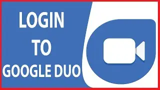 Google Duo Login Sign In: How to Login Google Duo Account 2020?