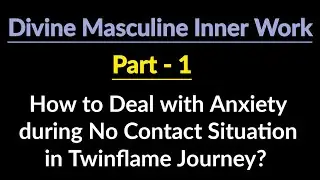 Divine Masculine Innerwork in Twinflame Journey 👩‍❤️‍👨 Dealing with Anxiety