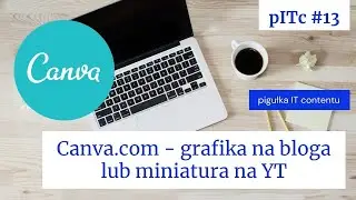pITc-S01E13-Canva - grafika na bloga lub miniatura na YT - pigułkaITcontentu - SukcesStudio.pl
