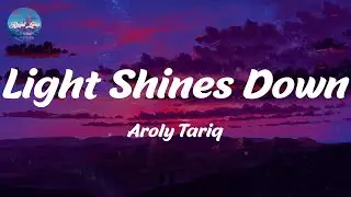 Light Shines Down - Aroly Tariq (Lyrics)