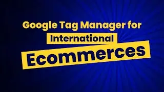 Recommended GTM setup for international ecommerces