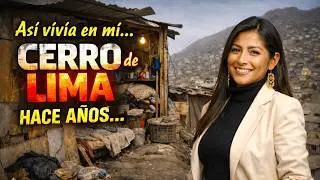 As&iacute; era mi vida en el CERRO de LIMA hace a&ntilde;os