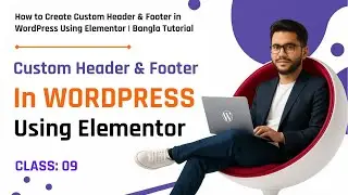 How to Create Custom Header & Footer in WordPress Using Elementor Header & Footer | Bangla Tutorial