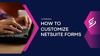 How to customize NetSuite forms #SuiteSciens #NetSuite