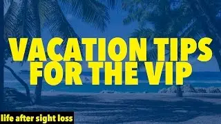 Vacation Tips for the Visually Impaired | Life After Sight Loss