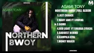 Northern Bwoy by Agami Tony | Full Album