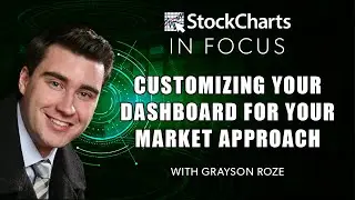 Customizing Your Dashboard For Your Market Approach | Grayson Roze | StockCharts In Focus (12.04.20)