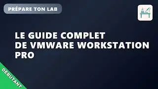 N01EP5 : Prépare ton lab : Guide Complet de VMware Workstation Pro