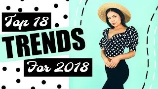 Top 18 Fashion Trends for 2018!