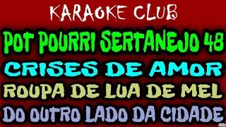 POT POURRI SERTANEJO 48 - CRISES DE AMOR+ROUPA DE LUA DE MEL+DO OUTRO LADO DA CIDADE ( KARAOKÊ )