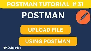 API Testing Tutorial #31 | Upload a File in Postman (Step by Step)