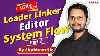 1.2 Introduction : Loader | Linker | Editor | and Whole System Flow | part 2 | System Programming