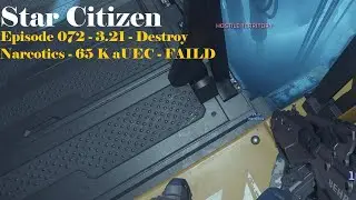 Star Citizen - Episode 072 - 3.21 - Destroy Narcotics - 65 K aUEC - FAILD