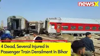 Passenger Train Derails In Bihar | 4 Dead, Several Injured | NewsX